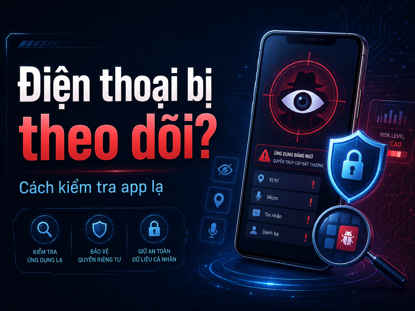 Điện thoại có dấu hiệu bị theo dõi hoặc cài app lạ: 12 bước kiểm tra an toàn