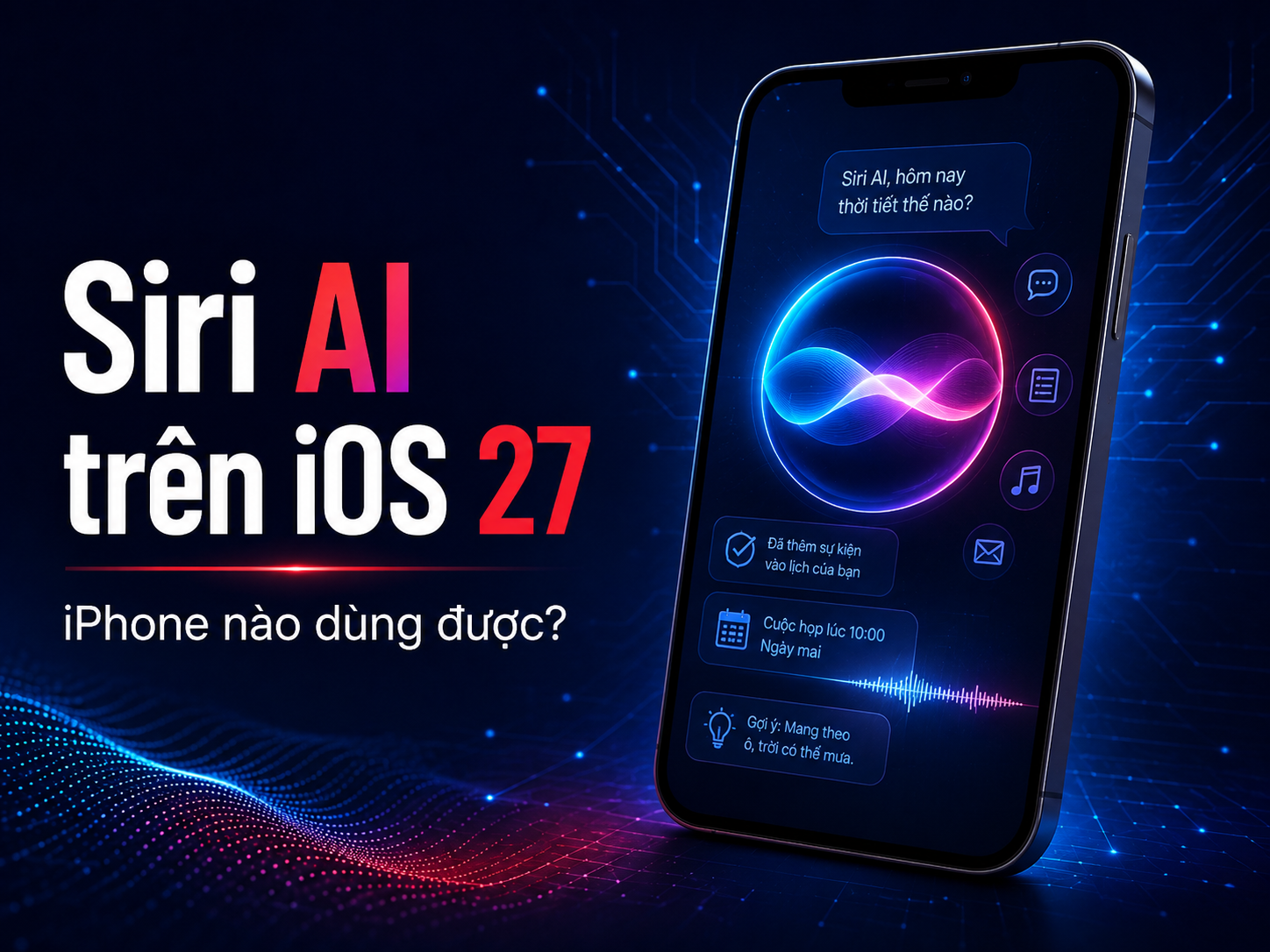 Siri AI trên iOS 27 có gì mới? iPhone nào thực sự sử dụng được?