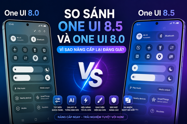 So Sánh One UI 8.5 Và One UI 8.0: Vì Sao Người Dùng Samsung Nên Nâng Cấp Ngay?