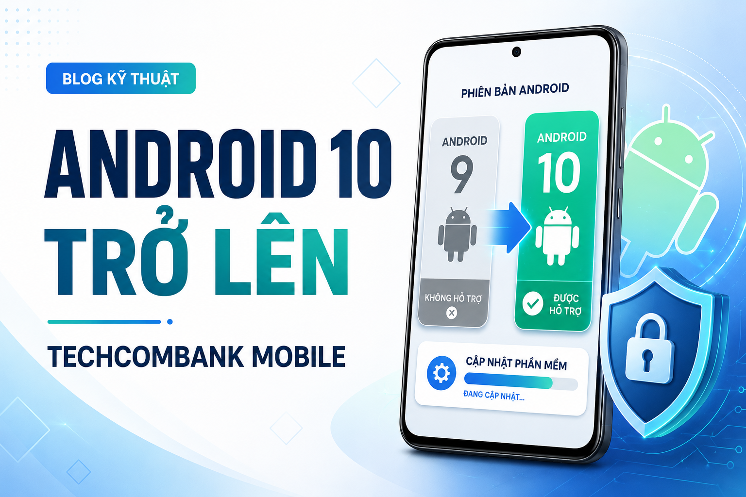 Techcombank Mobile từ tháng 7/2026 yêu cầu Android 10 trở lên: Cách kiểm tra và nâng cấp máy trước khi bị gián đoạn