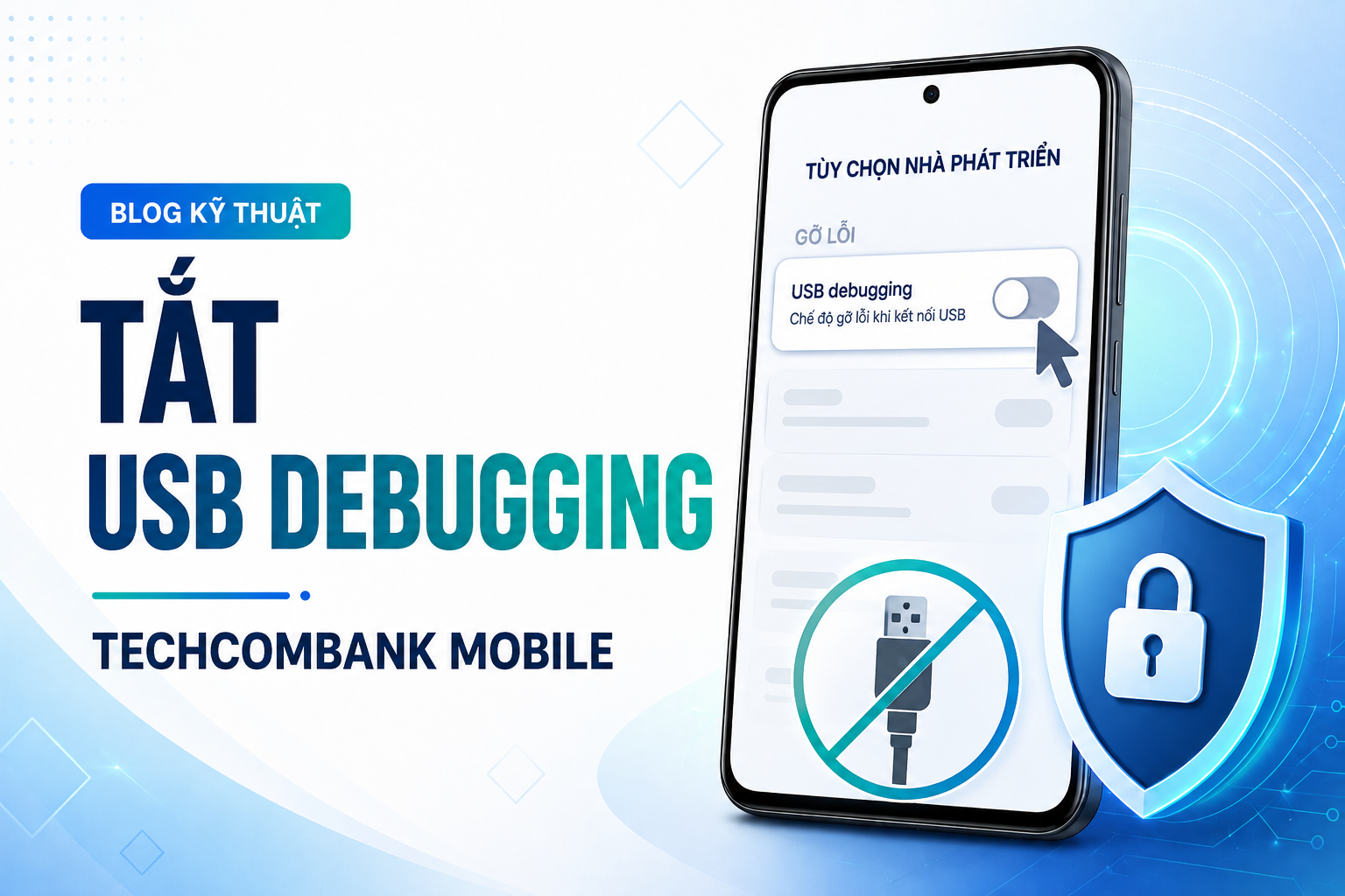 Techcombank Mobile báo thiết bị chưa an toàn vì bật USB Debugging: Cách tắt ADB đúng cách trên Android