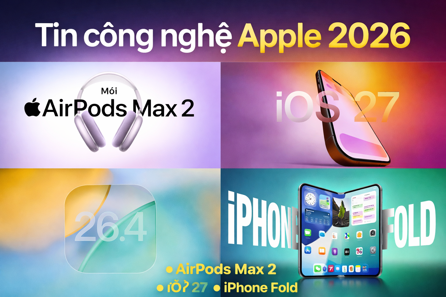 Tin công nghệ Apple 2026: AirPods Max 2, iOS 27 và iPhone Fold có gì mới?
