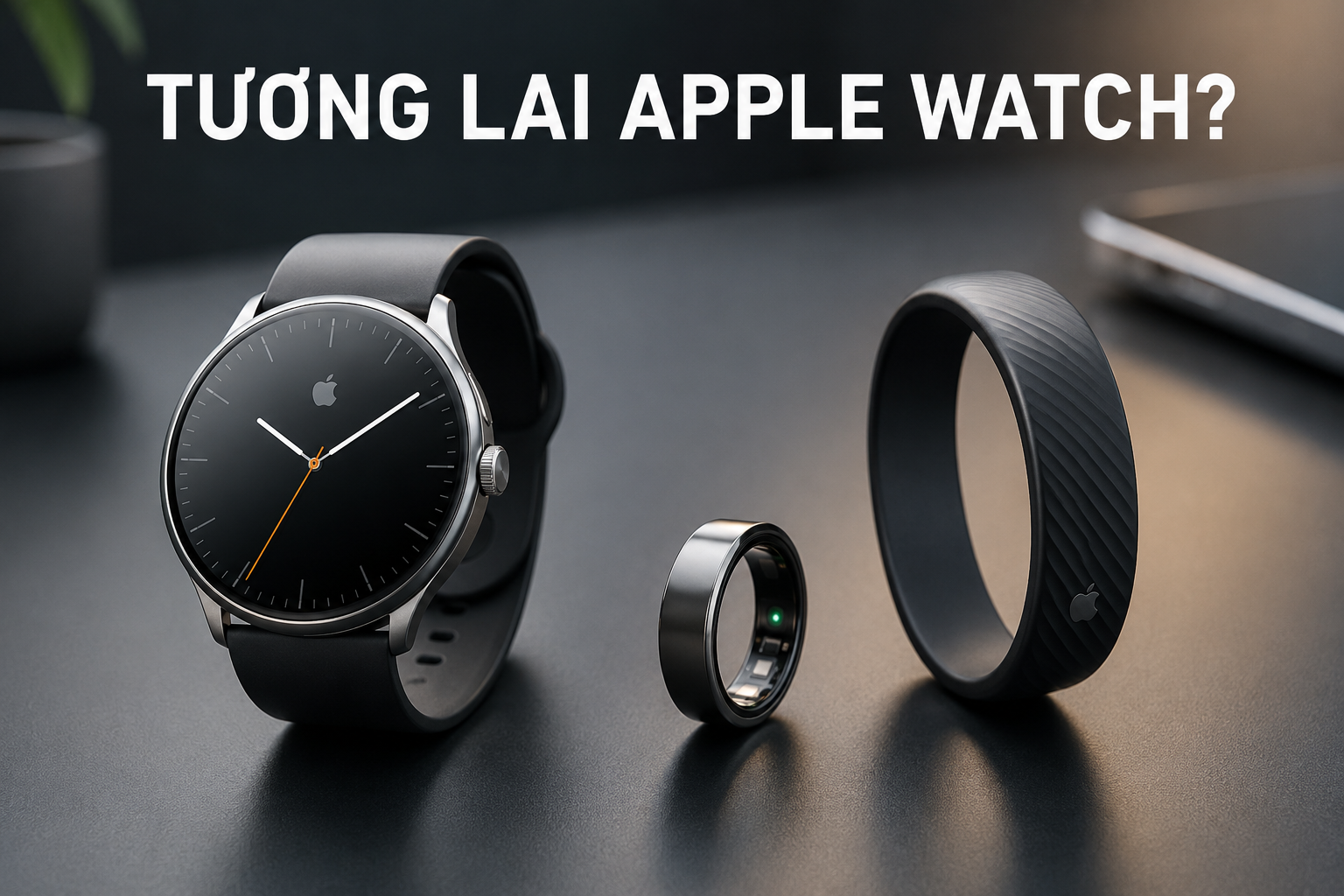 Apple có thể làm lại Apple Watch từ đầu: Đồng hồ tròn, vòng tay không màn hình hay smart ring?