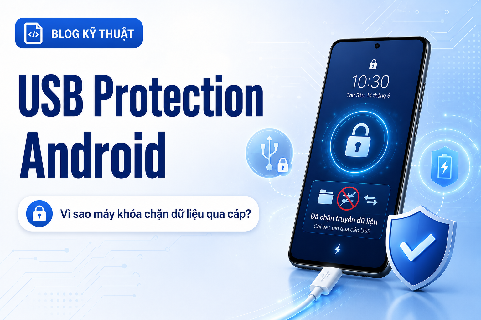 USB Protection trên Android: Vì sao điện thoại khóa màn hình có thể chặn dữ liệu qua cáp USB?