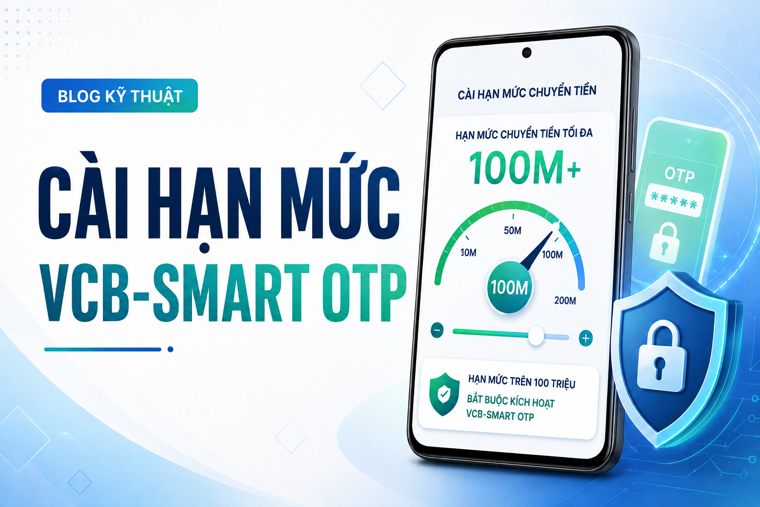 VCB Digibank: Cách cài hạn mức chuyển tiền và vì sao trên 100 triệu cần kích hoạt đầy đủ VCB-Smart OTP
