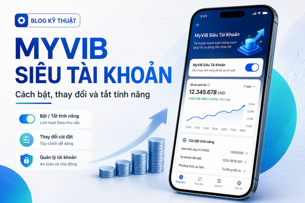 VIB MyVIB Siêu Tài Khoản: Cách bật, thay đổi và tắt tính năng khi không còn nhu cầu