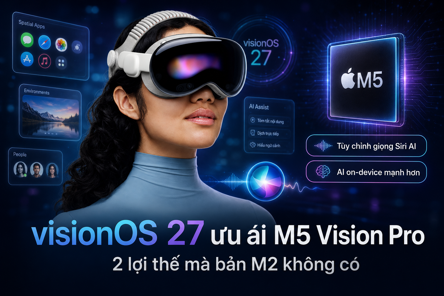 visionOS 27 giúp M5 Vision Pro có 2 lợi thế riêng: Siri AI thông minh hơn và xử lý AI mạnh hơn
