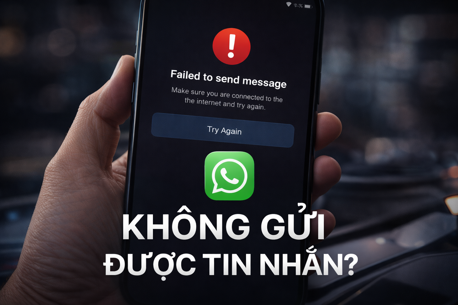 WhatsApp không gửi được tin nhắn? 7 cách khắc phục nhanh và hiệu quả