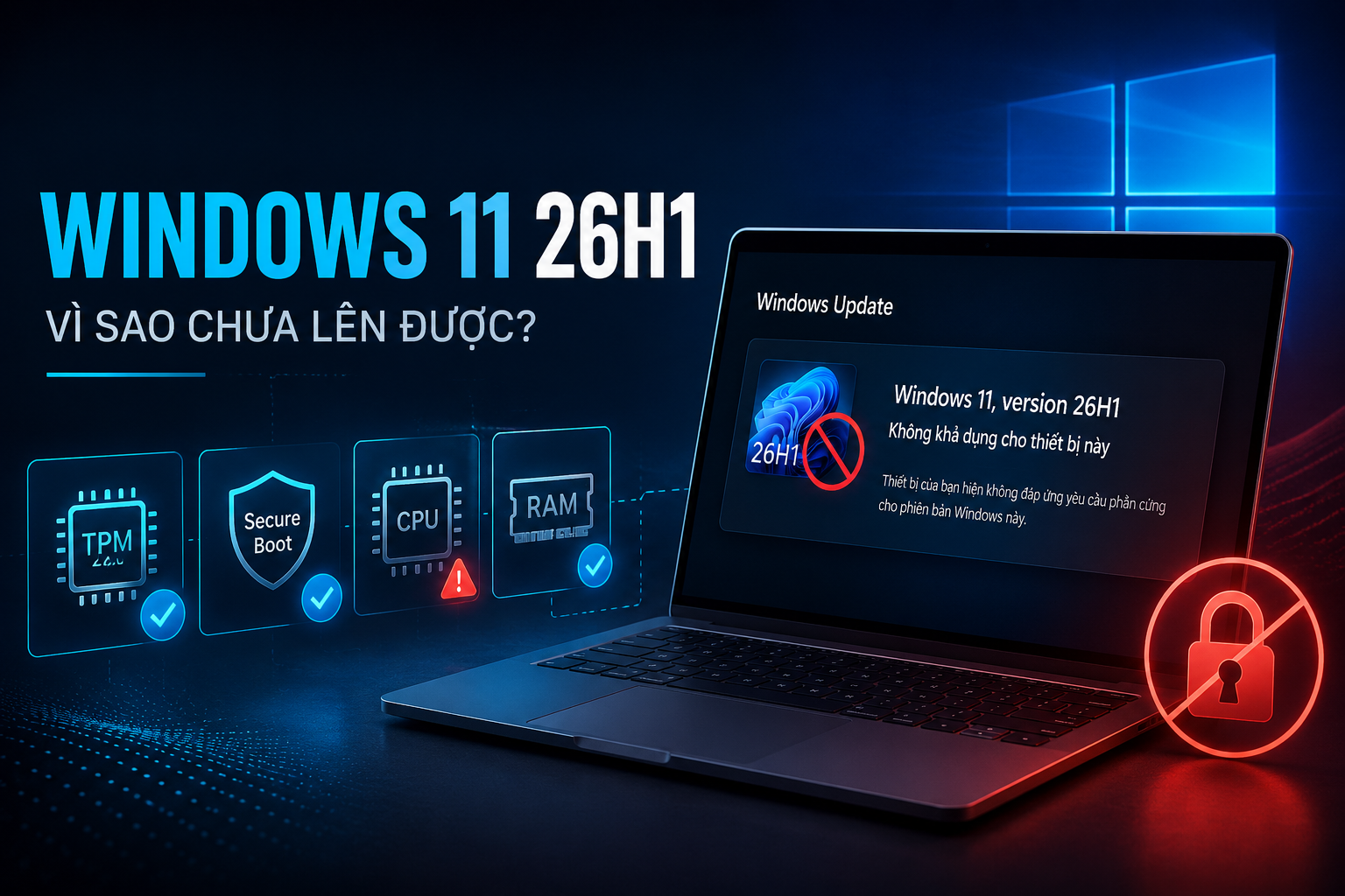 Vì sao máy bạn không được cập nhật Windows 11 26H1? Đây không phải lỗi Windows Update