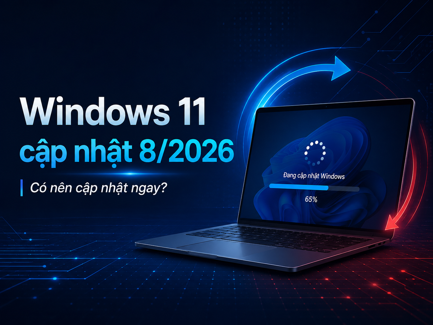 Windows 11 cập nhật tháng 8/2026: Có nên cập nhật ngay?