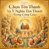 Chọn Tên Thánh Và Ý Nghĩa Tên Thánh Trong Đời Sống Người Công Giáo