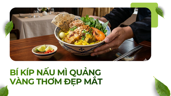 BÍ KÍP NẤU MÌ QUẢNG VÀNG THƠM ĐẸP MẮT