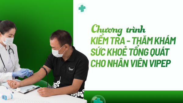 KHÁM SỨC KHỎE ĐỊNH KỲ – NỀN TẢNG CHO NGUỒN NHÂN LỰC BỀN VỮNG
