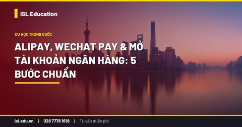 Alipay, WeChat Pay & mở tài khoản ngân hàng: 5 bước chuẩn