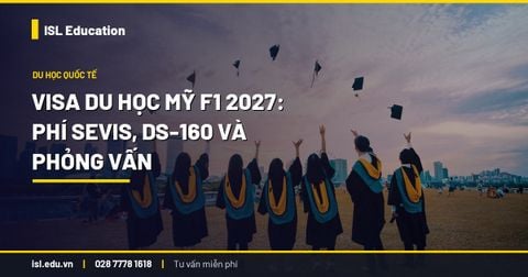 Visa du học Mỹ F1 2027: phí SEVIS, DS-160 và phỏng vấn