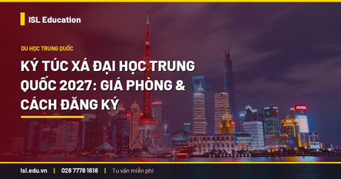 Ký túc xá đại học Trung Quốc 2027: giá phòng & cách đăng ký