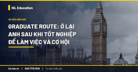 Graduate Route: Ở lại Anh sau khi tốt nghiệp để làm việc và cơ hội định cư