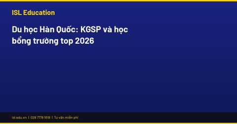 Du học Hàn Quốc: KGSP và học bổng trường top 2026