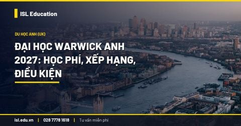 Đại học Warwick Anh 2027: học phí, xếp hạng, điều kiện