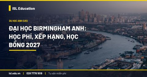 Đại học Birmingham Anh: học phí, xếp hạng, học bổng 2027