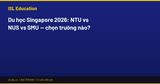 Du học Singapore 2026: NTU vs NUS vs SMU — chọn trường nào?