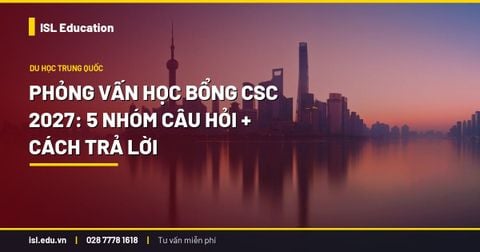 Phỏng vấn học bổng CSC 2027: 5 nhóm câu hỏi + cách trả lời