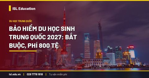 Bảo hiểm du học sinh Trung Quốc 2027: bắt buộc, phí 800 tệ