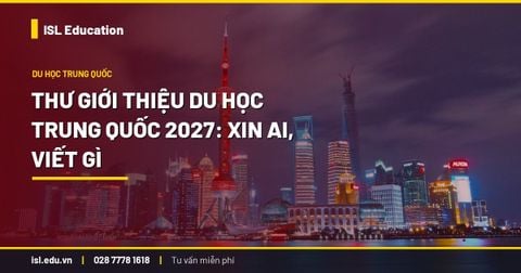 Thư giới thiệu du học Trung Quốc 2027: xin ai, viết gì