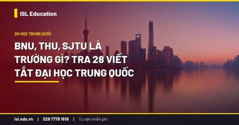 BNU, THU, SJTU là trường gì? Tra 28 viết tắt đại học Trung Quốc