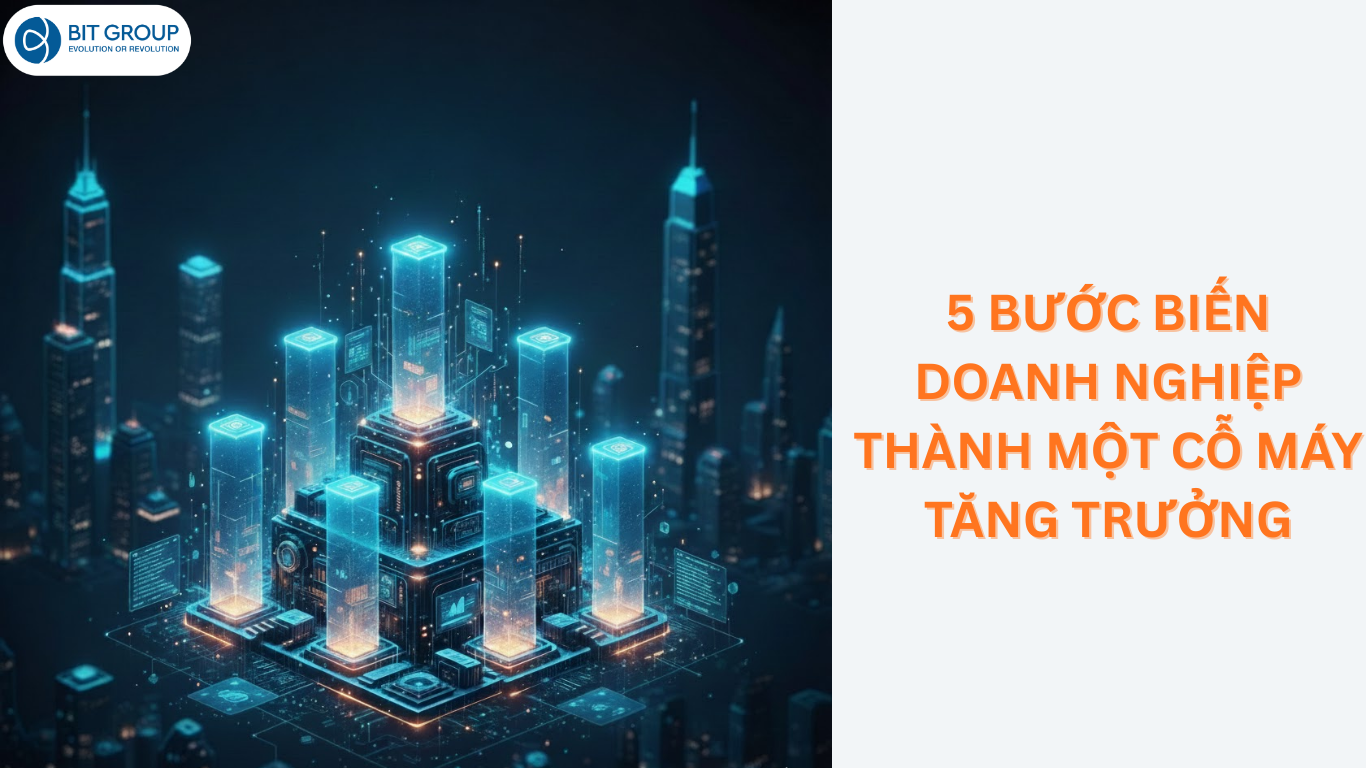 5 BƯỚC BIẾN DOANH NGHIỆP THÀNH MỘT CỖ MÁY TĂNG TRƯỞNG