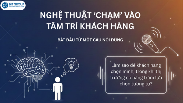 NGHỆ THUẬT ‘CHẠM’ VÀO TÂM TRÍ KHÁCH HÀNG: BẮT ĐẦU TỪ MỘT CÂU NÓI ĐÚNG