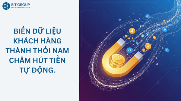 BIẾN DỮ LIỆU KHÁCH HÀNG THÀNH THỎI NAM CHÂM HÚT TIỀN TỰ ĐỘNG.