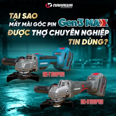 TẠI SAO MÁY MÀI GÓC PIN NAKAWA GEN 3 ĐƯỢC THỢ CHUYÊN NGHIỆP TIN DÙNG?
