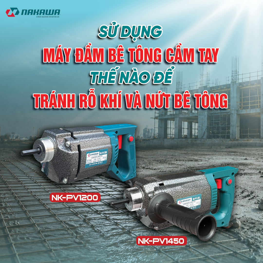 SỬ DỤNG MÁY ĐẦM BÊ TÔNG CẦM TAY THẾ NÀO ĐỂ TRÁNH RỖ KHÍ VÀ NỨT BÊ TÔNG?