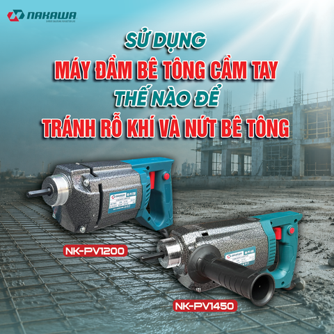SỬ DỤNG MÁY ĐẦM BÊ TÔNG CẦM TAY THẾ NÀO ĐỂ TRÁNH RỖ KHÍ VÀ NỨT BÊ TÔNG?