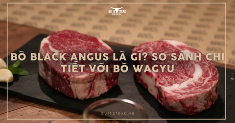 Bò Black Angus là gì? So sánh chi tiết với bò Wagyu