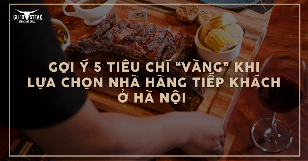 Gợi ý 5 tiêu chí “vàng” khi lựa chọn nhà hàng tiếp khách ở Hà Nội