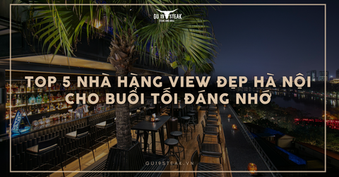 Top 5 nhà hàng view đẹp Hà Nội cho buổi tối đáng nhớ