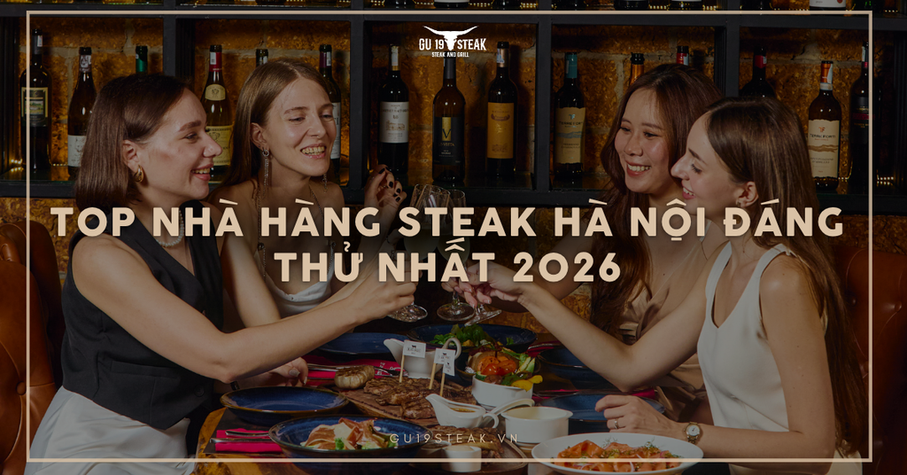 Top 7 nhà hàng steak Hà Nội đáng thử nhất 2026