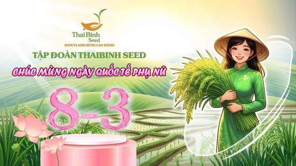 🎉 TẬP ĐOÀN THAIBINH SEED CHÚC MỪNG NGÀY QUỐC TẾ PHỤ NỮ 8/3! 🌸
