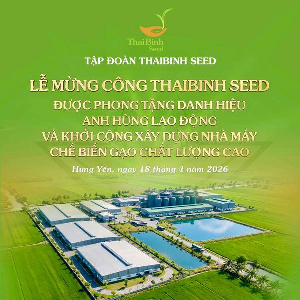 CHÀO MỪNG LỄ MỪNG CÔNG & KHỞI CÔNG DỰ ÁN TRỌNG ĐIỂM CỦA THAIBINH SEED: TIẾP NỐI HÀNH TRÌNH – NÂNG TẦM GẠO VIỆT