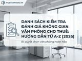 Checklist Đánh Giá Văn Phòng Cho Thuê: Hướng Dẫn Chi Tiết Từ A-Z [2026]