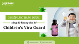 Harker Herbals Children’s Vira Guard – 3 hiệp lực thảo dược tăng đề kháng cho bé