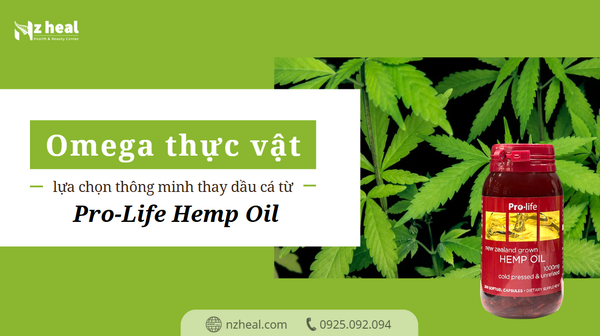 Omega thực vật: Lựa chọn thông minh thay dầu cá từ Pro-Life Hemp Oil