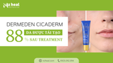 Kem phục hồi da Cicaderm Repair Care: 88% làn da được tái tạo sau treatment