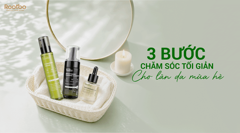 3 BƯỚC CHĂM SÓC TỐI GIẢN CHO LÀN DA MÙA HÈ