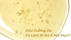 DẦU DƯỠNG CÓ LÀM BÍ DA VÀ NỔI MỤN KHÔNG?
