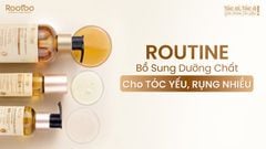 ROUTINE BỔ SUNG DƯỠNG CHẤT CHO TÓC YẾU, RỤNG NHIỀU