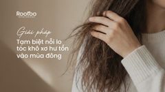 GIẢI PHÁP TẠM BIỆT NỖI LO TÓC KHÔ XƠ, HƯ TỔN VÀO MÙA ĐÔNG