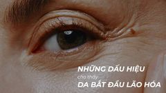 NHỮNG DẤU HIỆU CHO THẤY DA BẮT ĐẦU LÃO HÓA